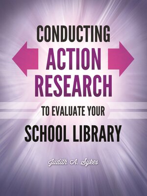 cover image of Conducting Action Research to Evaluate Your School Library